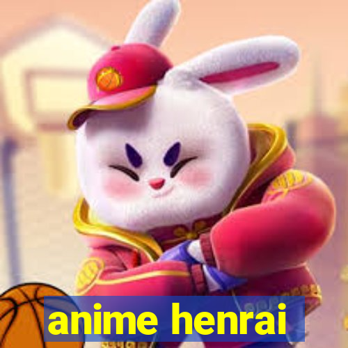 anime henrai